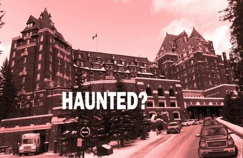 Is the Fairmont Banff Springs Hotel ... haunted? Some of the