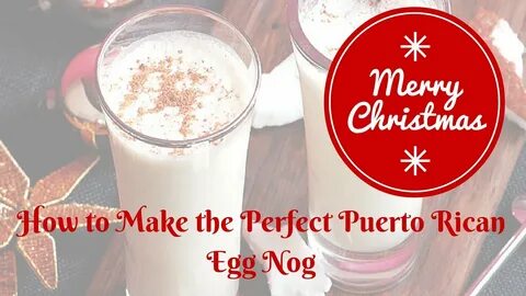How to Make The Perfect Puerto Rican Egg Nog - YouTube