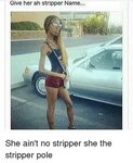 Give Her Ah Stripper Name She Ain't No Stripper She the Stri