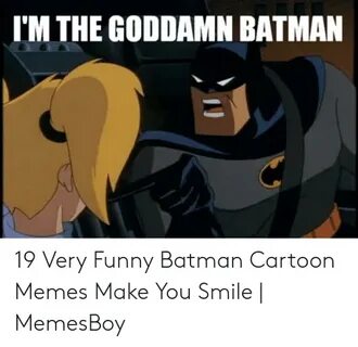 IM THE GODDAMN BATMAN 19 Very Funny Batman Cartoon Memes Mak