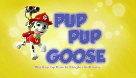 Pup Pup Goose episode title Paw patrol episodes, Paw patrol,