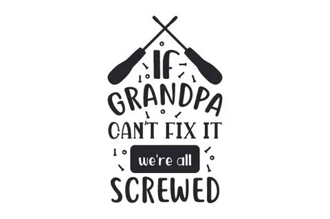 If Grandpa Can't Fix It, We're All Screwed SVG Cut file by C
