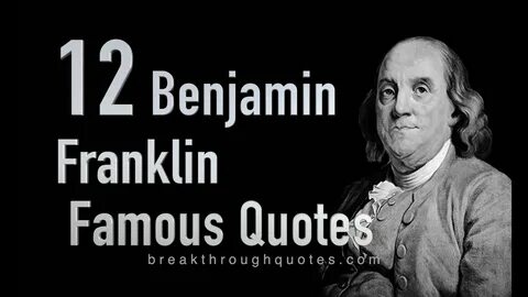 12 Benjamin Franklin Famous Quotes - Breakthrough Quotes