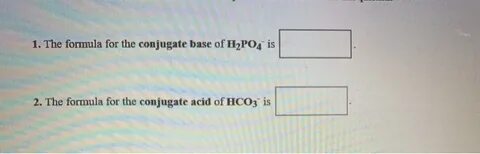 Solved 1. The formula for the conjugate base of H2PO4 is 2. 