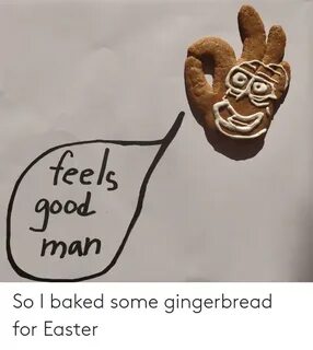 So I Baked Some Gingerbread for Easter Baked Meme on ME.ME