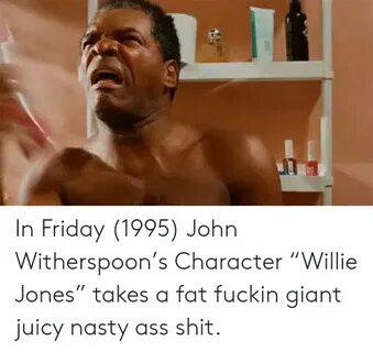 In Friday 1995 John Witherspoon’s Character "Willie Jones" T