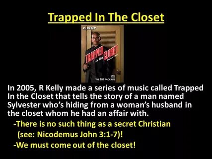 Trapped In The Closet In 2005, R Kelly made a series of musi