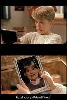 Buzz, your girlfriend! Woof! - best part of Home Alone. haha