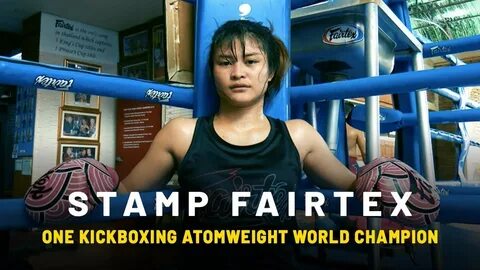 2018 ONE World Champions Stamp Fairtex - YouTube