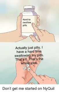Hard to Swallow Pills Actually Just Pills I Have a Hard Time