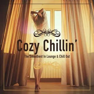 Cozy Chillin' - The Smoothest in Lounge & Chill out, Vol. 1 
