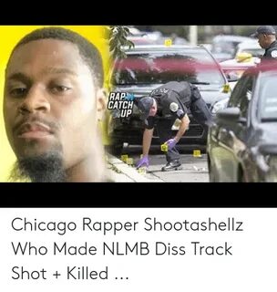 RAP CATCH UP 39 Chicago Rapper Shootashellz Who Made NLMB Di