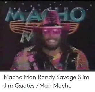 MACHO Macho Man Randy Savage Slim Jim Quotes Man Macho Macho