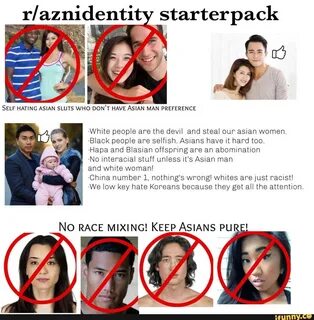 r/aznidentity starterpack -White people are the devil and steal our asian w...