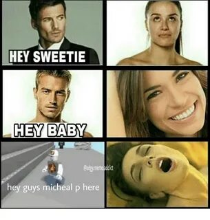 HEY SWEETIE HEY BABY Gedgymeme Addict Hey Guys Micheal P Her