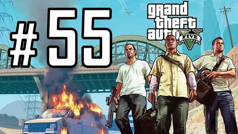 Grand Theft Auto V Walkthrough/Gameplay HD - Part 55 No Comm