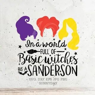 In A World Full of Basic Witches Be a Sanderson Svghocus Ets
