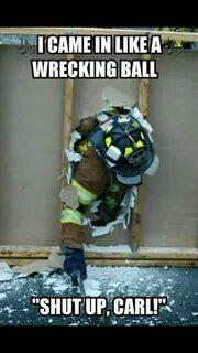 Shut Up Carl Firefighter humor, Firefighter memes, Firefight