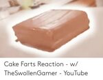 Cake Farts Reaction - W TheSwollenGamer - YouTube Youtube.co