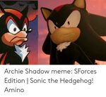 Archie Shadow Meme SForces Edition Sonic the Hedgehog! Amino