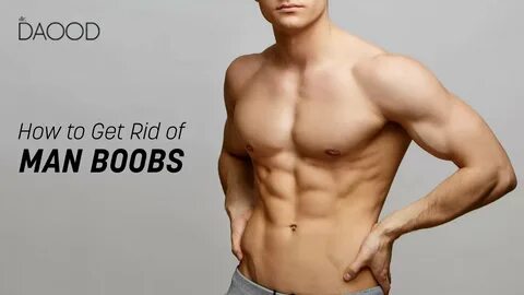 Howto get rid of man boobs