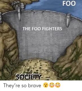 FOO THE FOO FIGHTERS SOCIETY They’re So Brave 😮 😳 😳 Foo Figh