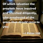 1 Peter 1:10 Of which salvation the prophets have inquired a