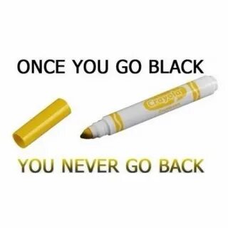 Once you go black you never go back - LolSnaps