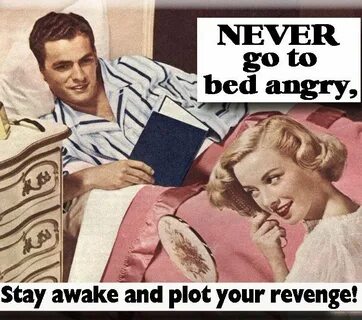 NEVER go to bed angry, Stay awake and plot your REVENGE Magn