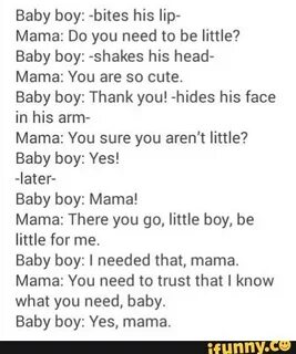 Baby boy: bites his lip" Mama: Do you need to be little? Bab