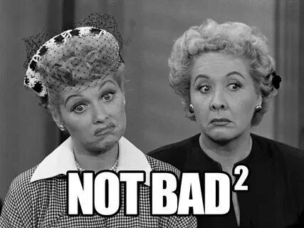 I Love Lucy - Not Bad Squared "Not Bad" Obama Face Know Your