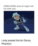 🐣 25+ Best Memes About Danny Phantom Danny Phantom Memes
