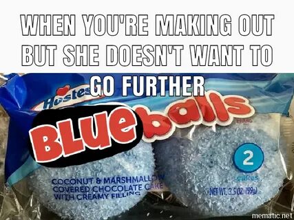 They're blue balls - Meme by MEMEQUEEN179 :) Memedroid