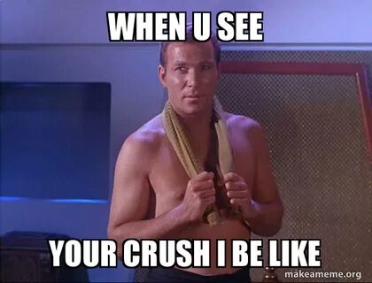 when u see your crush I be like - Sexual Kirk Make a Meme