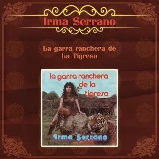 Irma Serrano альбом La Garra Ranchera de la Tigresa слушать 