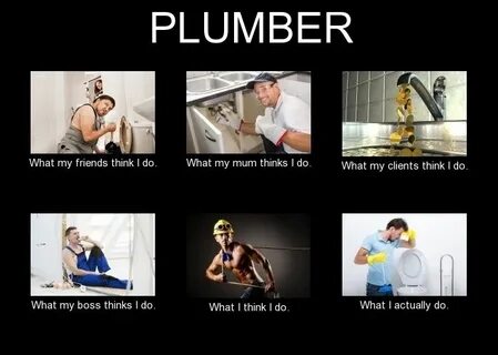 Plumber Meme - What I think I do? Plumbing humor, Plumber, S