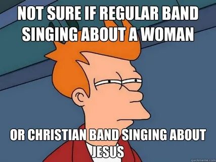 Not sure if regular band singing about a woman Or christian 