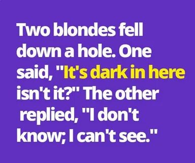 Two blondes fell down a hole. Blonde jokes, Dumb blonde joke