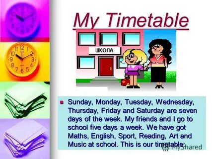 Презентация на тему: "OUR TIMETABLE Days of the week School 