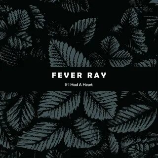 Fever Ray альбом If I Had A Heart слушать онлайн бесплатно н