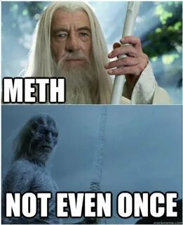 The Best Of The 'Meth: Not Even Once' Meme - Barnorama