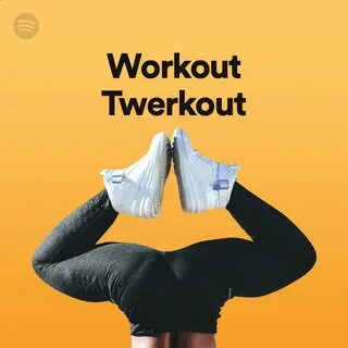 Workout Twerkout Spotify Playlist