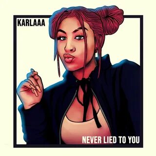 Karlaaa - Never Lied To You (2019) Download - KING BLOCK MUS