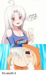 DRINK UP ITWlill HURT a LOT! CLOROX It's Worth It Anime Meme
