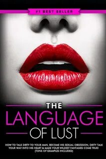 Dirty Talk: The Language of Lust - How to Talk Dirty to Your