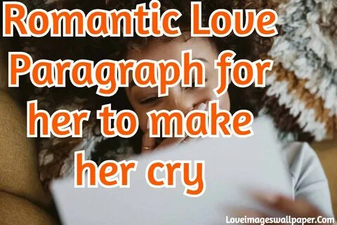 100 Romantic Love Paragraph for her to make her cry Loveimag
