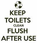 KEEPTOILETSCLEANFLUSHAFTER USE Toilet cleaning, Flush toilet