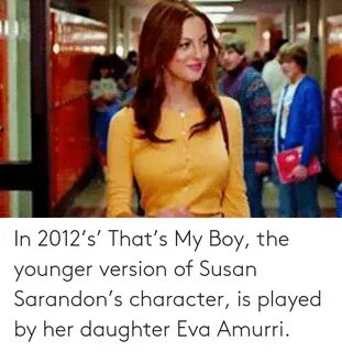 In 2012’s' That’s My Boy the Younger Version of Susan Sarand