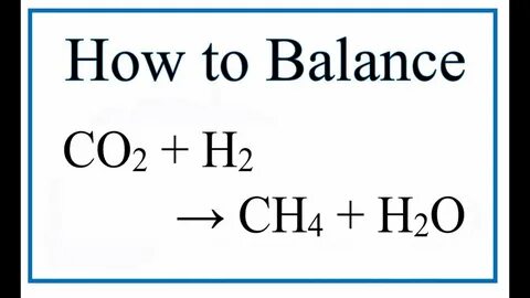 How to Balance CO2 + H2 = CH4 + H2O - YouTube