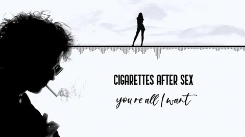 CIGARETTES AFTER SEX - You're All I Want lyrics 2020 - YouTu